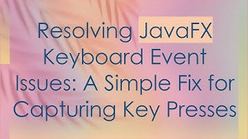 Resolving JavaFX Keyboard Event Issues: A Simple Fix for Capturing Key Presses