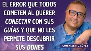 ¿Cómo potenciar tus Dones con ayuda de tus Guías Espirituales con Alberto López