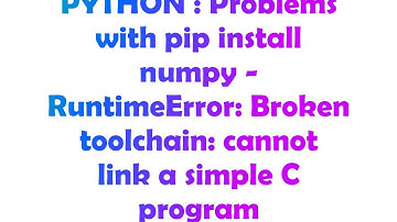 PYTHON : Problems with pip install numpy - RuntimeError: Broken toolchain: cannot link a simple C p