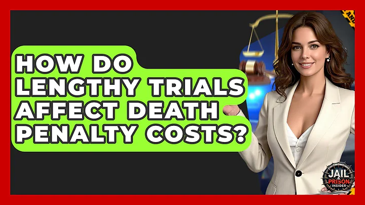 How Do Lengthy Trials Affect Death Penalty Costs? - Jail & Prison Insider