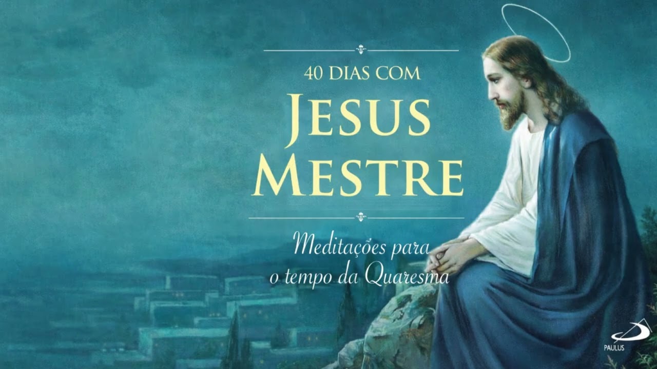 21/02 - 40 DIAS DE MEDITAÇÃO DA QUARESMA - REZEMOS JUNTOS