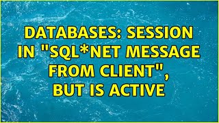 Famous Databases: Session in "Sql\*net message from client", but is active (2 Solutions!!) Net Worth