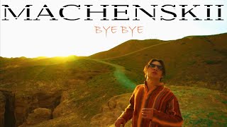 MACHENSKII - Bye Bye (MOOD VIDEO) (KELW END)