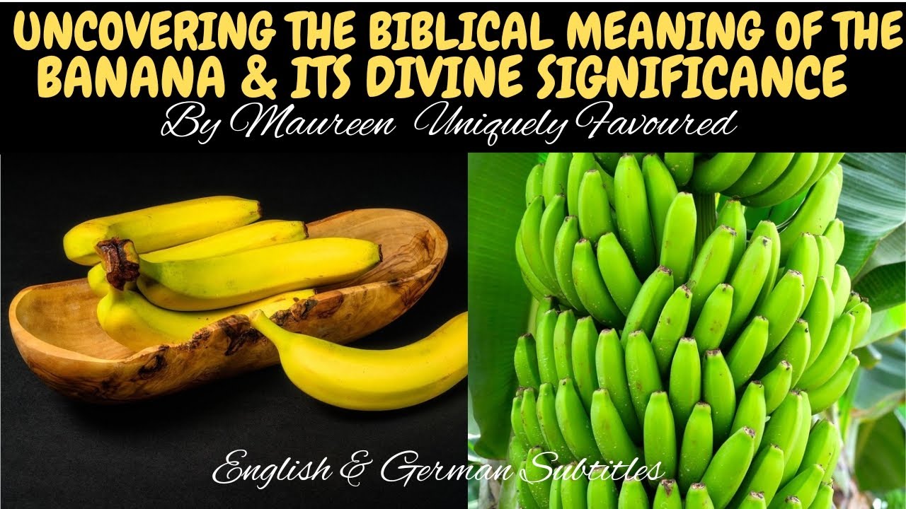 UNCOVERING THE BIBLICAL MEANING OF BANANA ITS DIVINE SIGNIFICANCE By UNCOVERING THE BIBLICAL MEANING OF BANANA ITS DIVINE SIGNIFICANCE By