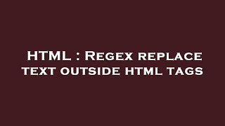 HTML : Regex replace text outside html tags