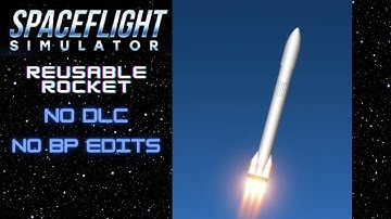 Reusable Rocket in SpaceFlight Simulator (No DLC, No Bp Edits)