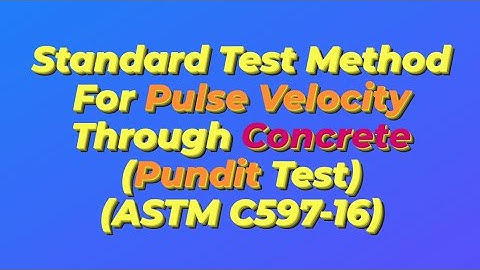 PUNDIT Test, Ultrasonic Pulse Velocity (UPV) Through concrete, (ASTM C597-16)