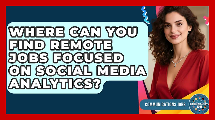Where Can You Find Remote Jobs Focused on Social Media Analytics? - Communications Jobs