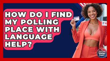 How Do I Find My Polling Place With Language Help? - First Time Voter Expert