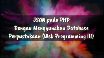 JSON Pada PHP Dengan Menggunakan Database Perpustakaan (Web Programming lll)
