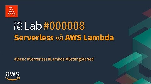 Hướng dẫn AWS cho người Việt #8 || [Serverless] Serverless và AWS Lambda cơ bản
