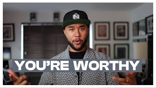 You Are  Worthy - How to keep motivated when nothing is going your way