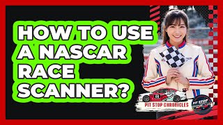 Details How To Use A NASCAR Race Scanner Guide
