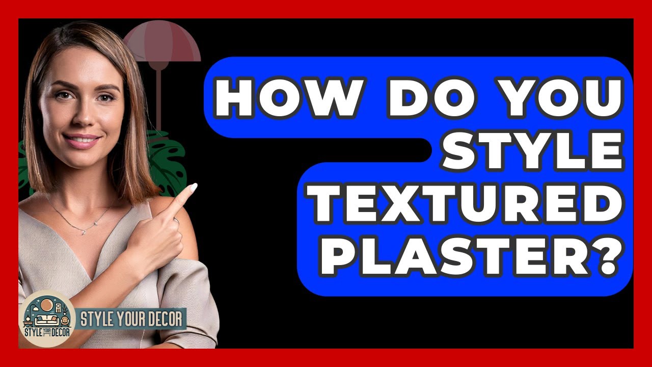 How Do You Style Textured Plaster? - Style Your Decor