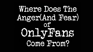 Where Does The Anger(And Fear) of OnlyFans Come From?
