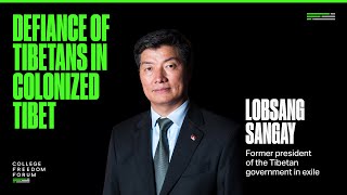 Lobsang Sangay || Defiance of Tibetans in Colonized Tibet, 2024 College Freedom Forum