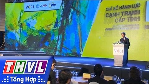 THVL | Người đưa tin 24G: Chỉ số năng lực cạnh tranh cấp tỉnh năm 2016 có nhiều cải thiện