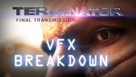 Terminator: FinalTransmission_ VFX Breakdown