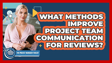 What Methods Improve Project Team Communication For Reviews?