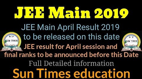 JEE Main-2019|JEE result for April session and final ranks to be announced before on this Date|S|T||