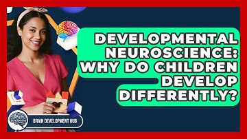 Developmental Neuroscience: Why Do Children Develop Differently? - Brain Development Hub