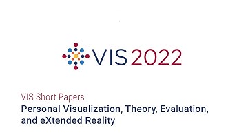 IEEE Vis 2022 - Short Papers Personal Visualization, Theory, Evaluation, and eXtended Reality
