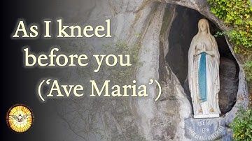 Ave Maria (As I Kneel Before You)   |   Songs to Mary   |   Hymns Old and New