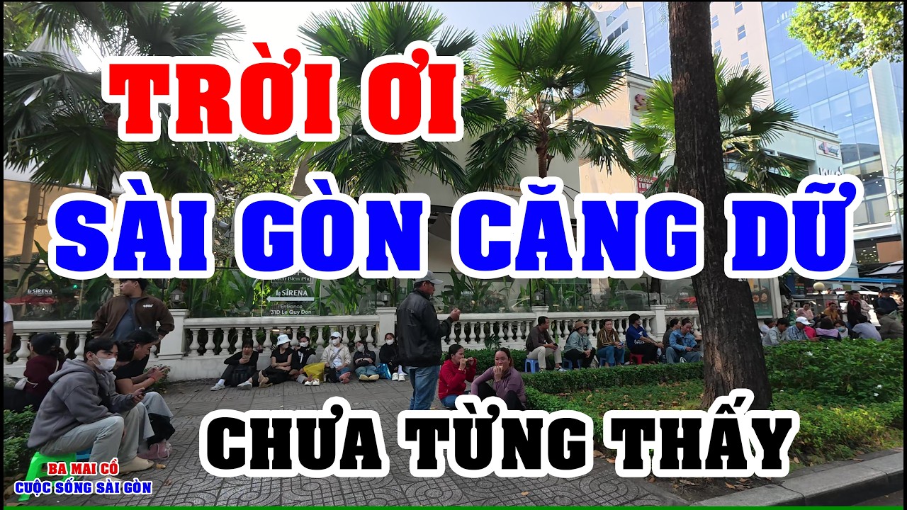 SÀI GÒN | TRỜI ƠI CĂNG KHỦNG KHIẾP CẢNH TƯỢNG CHƯA TỪNG THẤY