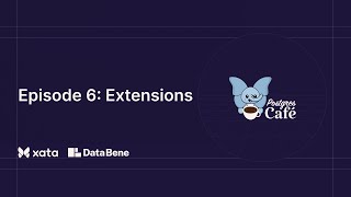 Postgres Cafe: PostgreSQL extension development (Episode 6)