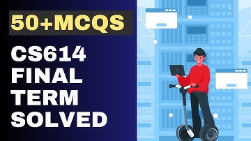 CS614 Final Term Solved MCQs [50+ Objective Questions]