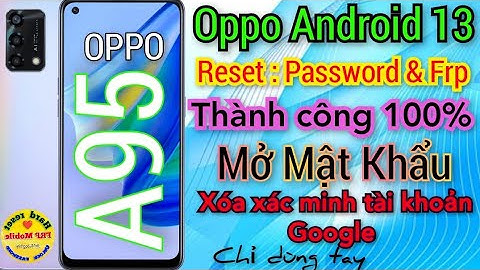 Bypass frp Oppo A95 - Mở khoá mật khẩu và xoá xác minh google account trên Oppo android 13
