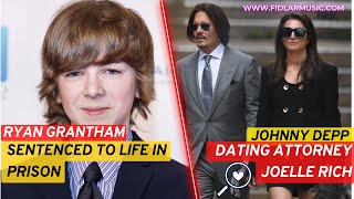 Celeb News Today Sept.23: Ryan Grantham Sentenced to Life in Prison, Johnny Depp Dating Joelle Rich