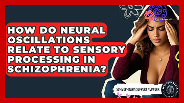 How Do Neural Oscillations Relate To Sensory Processing In Schizophrenia?