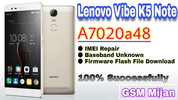Lenovo Vibe K5 Note A7020a48 IMEI Repair & All Version Firmware