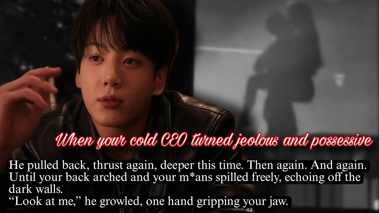 •1/2 When your cold CEO turned jealous and possessive | jk ff | bts ff | jungkook ff
