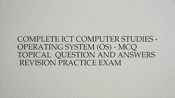 Complete ict computer studies - operating system (os) - mcq  topical  question and answers ...