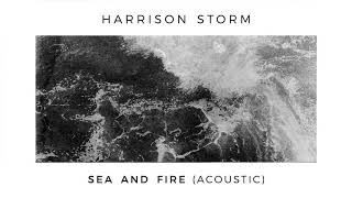 Harrison Storm | Sea and Fire [Acoustic] (Official Audio)