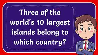 Three of the world's 10 largest islands belong to which country? #Answer
