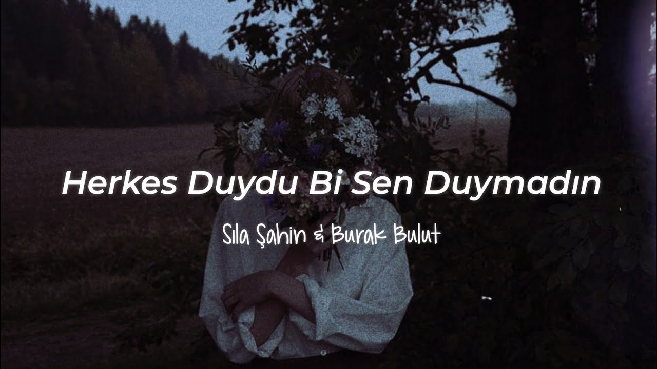 burak bulut sila sahin herkes duydu bi sen duymadin sozleri youtube