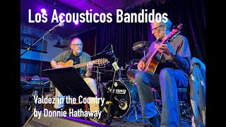 Video thumbnail of "'Valdez in the Country' by Donnie Hathaway performed by los Acousticos Bandidos"