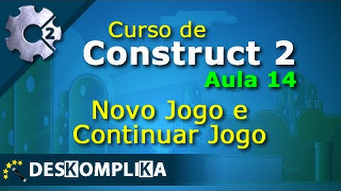 Aula 14 - Novo Jogo e Continuar Jogo - Construct 2 e Construct 3 - Cloud5