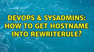 Famous DevOps & SysAdmins: How to get hostname into rewriterule? Profile