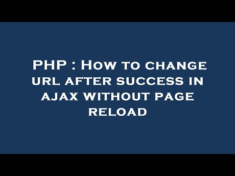 PHP : How to change url after success in ajax without page reload