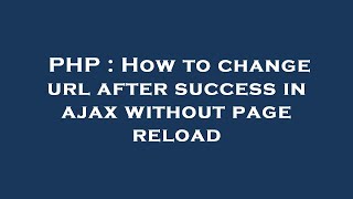 PHP : How to change url after success in ajax without page reload