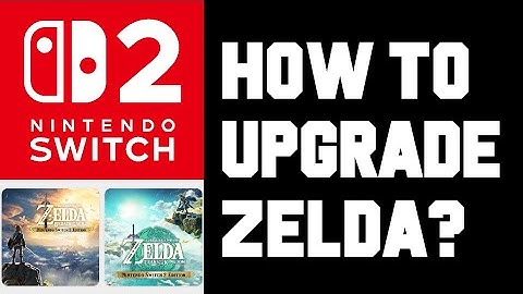 How To Upgrade Zelda on Nintendo Switch 2 - How To Get TOTK & BOTW Switch 2 Edition