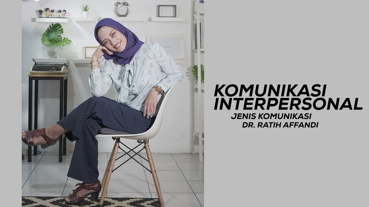 Jenis Komunikasi - Komunikasi Interpersonal ( Dr.Nur Ratih Devi Affandi, S.S., M.Si )