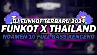 DJ FUNKOT X THAILAND NGAMEN 10 MASHUP | DJ FUNKOT TERBARU 2024 FULL BASS KENCENG