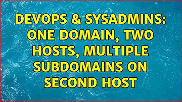 DevOps & SysAdmins: One domain, two hosts, multiple subdomains on second host (3 Solutions!!)
