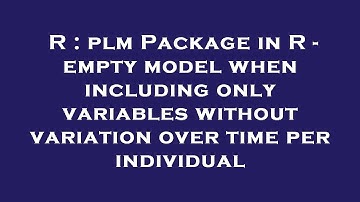 R : plm Package in R - empty model when including only variables without variation over time per ind