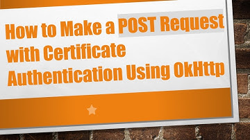 How to Make a POST Request with Certificate Authentication Using OkHttp